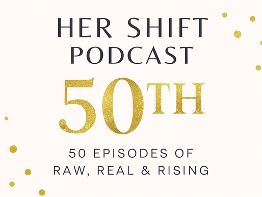 her shift podcast 50th episode