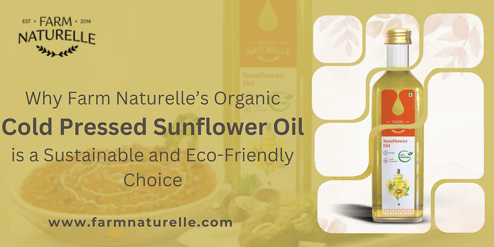 Why Farm Naturelle’s Organic Cold Pressed Sunflower Oil is a Sustainable and Eco-Friendly Choice