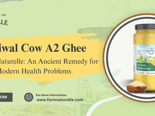 Sahiwal Cow A2 Ghee by Farm Naturelle: An Ancient Remedy for Modern Health Problems