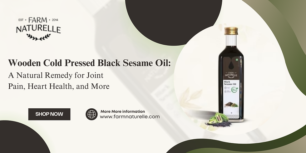 Wooden Cold Pressed Black Sesame Oil: A Natural Remedy for Joint Pain, Heart Health, and More