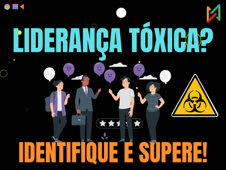 Desvendando a Liderança Tóxica e o Caminho para uma Liderança de Excelência