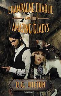 Champagne Charlie and the Amazing Gladys — B.G. Hilton cover