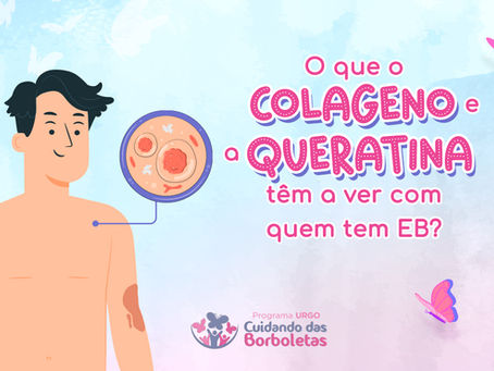 O que o colágeno e a queratina tem a ver com quem tem EB?