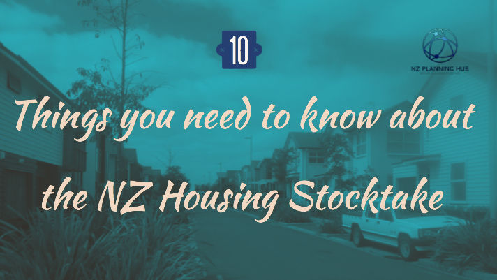 10 things planners should know about ‘A stocktake of New Zealand's Housing - February 2018’