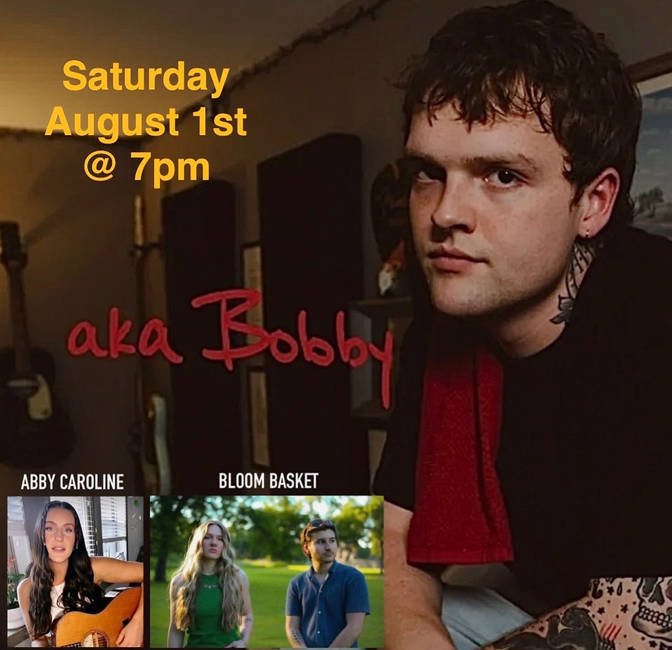 aka Bobby with special guests Abby Caroline & Bloom Basket!!