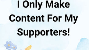 I Only Make Content For My Supporters!
