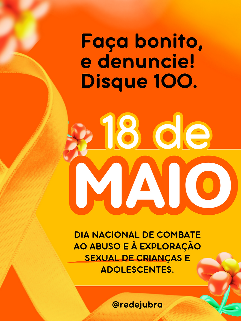 18 de Maio. Dia Nacional de Combate ao abuso e à exploração sexual de crianças e adolescentes