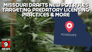 New Missouri Draft Marijuana Rules Target Predatory Licensing Practices, Hemp Recalls And Non-Compliant Business Owners