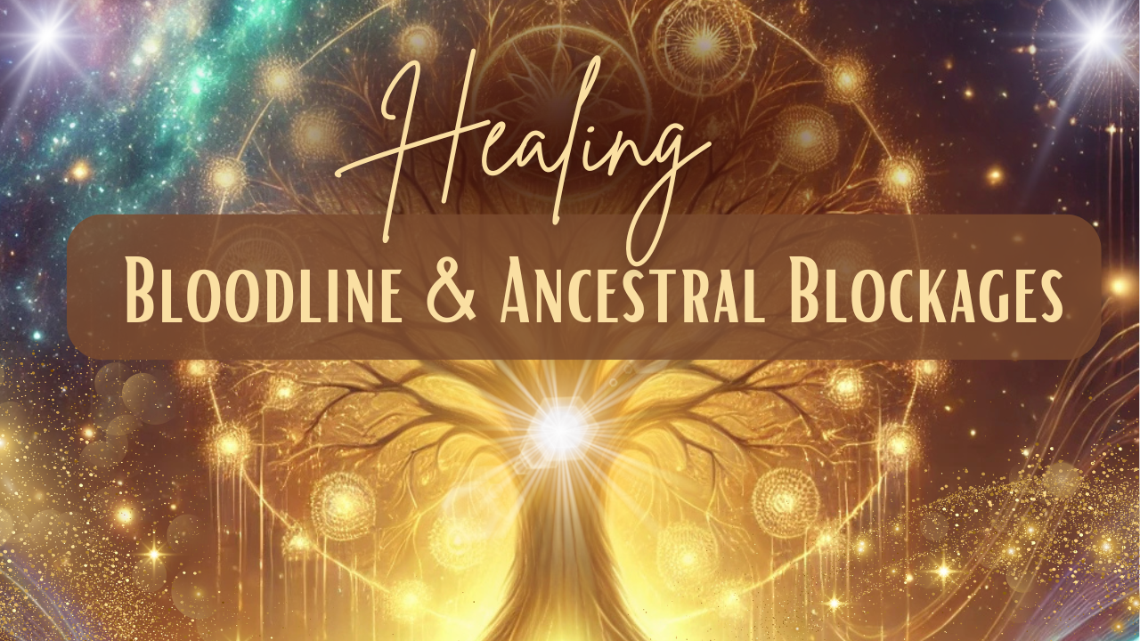 Healing Bloodline & Ancestral Blockages