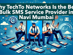 Why TechTo Networks Is the Best Bulk SMS Service Provider in Navi Mumbai