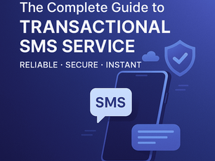 The Complete Guide to Transactional SMS Service: Reliable, Secure & Instant Messaging