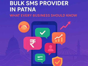 Choosing the Best Bulk SMS Provider in Patna: What Every Business Should Know