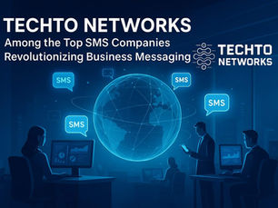 Techto Networks: Among the Top SMS Companies Revolutionizing Business Messaging