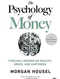 The Psychology of Money: Timeless Lessons on Wealth, Greed, and Happiness