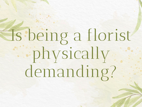 Is being a florist physically demanding?