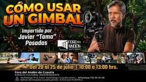 Cartel del curso "Cómo usar un Gimbal" impartido por Javier "Tama" Posadas en el Foro del Andén, con fechas del 20 al 25 de julio y fotografías de estabilizadores para cámara y celular.
