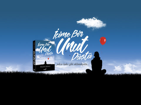 İÇİME BİR UNUT DÜŞTÜ
