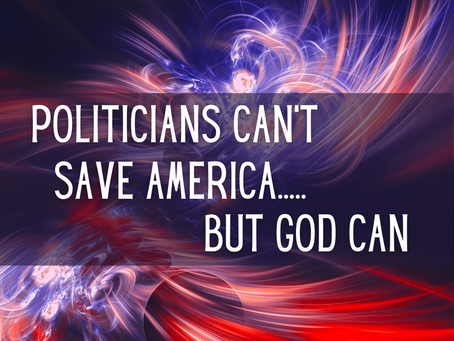 Politicians Can't Save America but God Can (Ephesians 4:32)