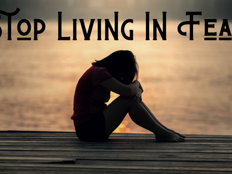 Stop Living in Fear
(Proverbs 29:25)