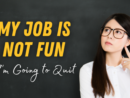 My Job is No Fun - I Am Going To Quit