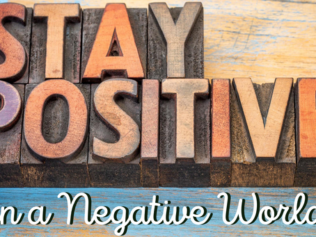 Staying Positive in a Negative World (Proverbs 17:22)