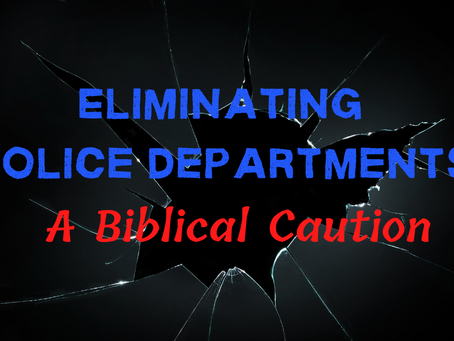 Eliminating Police Departments: A Biblical Caution (Matthew 15:19)
