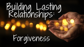 Building Lasting Relationships: Forgiveness (Ephesians 4:32)