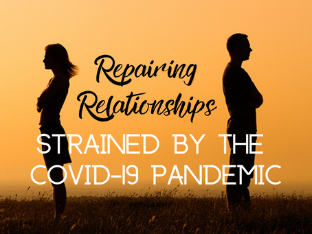 Repairing Relationships Strained by the COVID-19 Pandemic (Ephesians 4:32)
