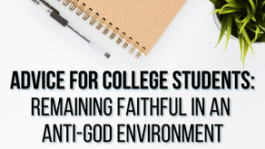 Advice For College Students: Remaining Faithful In An Anti-God Environment (Matthew 10:16)