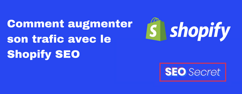 Comment augmenter son trafic avec le Shopify SEO ?