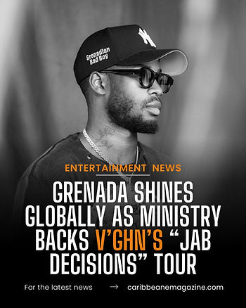 Grenada Shines Globally as Ministry Backs V’ghn’s “Jab Decisions” Tour
