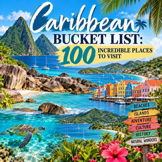Caribbean Bucket List: 100 Incredible Places to Visit at Least Once