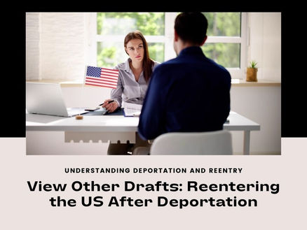 Reentering the US After Deportation: Is Temporary Entry Possible?