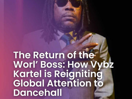 The Return of the Worl’ Boss: How Vybz Kartel is Reigniting Global Attention to Dancehall