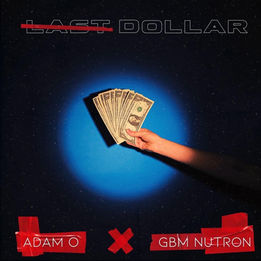 Adam O & GBM Nutron Team Up For Epic Collaboration: "Last Dollar"