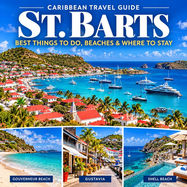 St. Barts Travel Guide: Best Things to Do, Beaches & Where to Stay