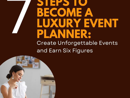 7 Steps to Become a Luxury Event Planner: Create Unforgettable Events and Earn Six Figures