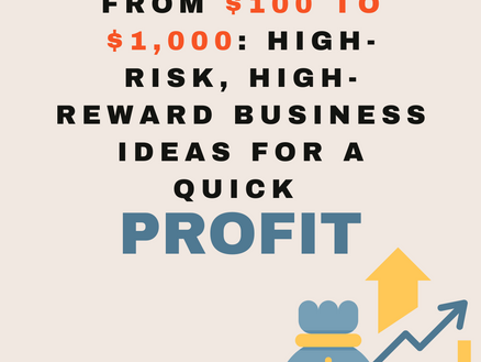 From $100 to $1,000: High-Risk, High-Reward Business Ideas for a Quick Profit