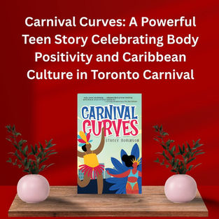 Carnival Curves: A Powerful Teen Story Celebrating Body Positivity and Caribbean Culture in Toronto Carnival