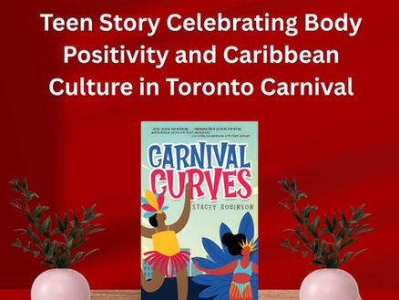 Carnival Curves: A Powerful Teen Story Celebrating Body Positivity and Caribbean Culture in Toronto Carnival