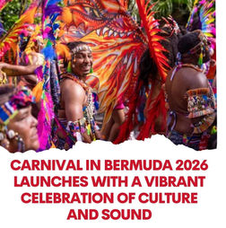 Carnival in Bermuda 2026 Launches with a Vibrant Celebration of Culture and Sound