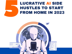 Unlocking Opportunities: 5 Lucrative AI Side Hustles to Start From Home in 2023