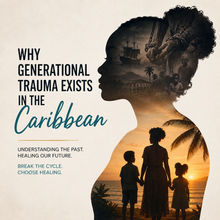 Why Generational Trauma Exists in the Caribbean—And Why It Can't Be an Excuse for Our Behavior