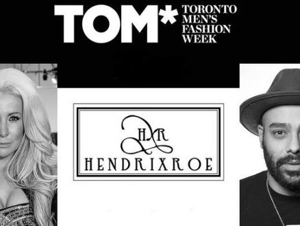 HENDRIXROE to Debut New Men’s Line at
TOM* Toronto Men's Fashion Week