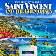 Saint Vincent and the Grenadines Travel Guide: Best Islands, Beaches & Things to Do