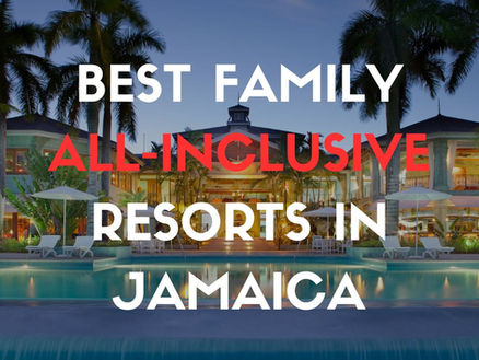 Best Family All-Inclusive Resorts in Jamaica