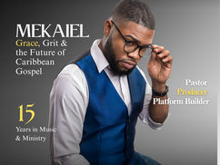 MEKAIEL: Grace, Grit & the Future of Caribbean Gospel
