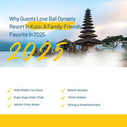 Why Guests Love Bali Dynasty Resort in Kuta: A Family-Friendly Favorite in 2025