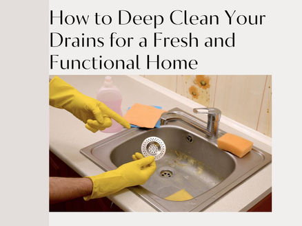 How to Deep Clean Your Drains for a Fresh and Functional Home
