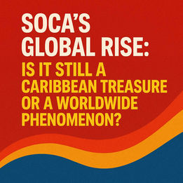 Soca’s Global Rise: Is It Still a Caribbean Treasure or a Worldwide Phenomenon?